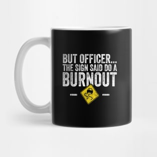 But officer the sign said do a burnout Mug